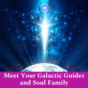 Workshop: Meet Your Galactic Guides and Soul Family